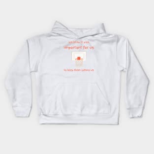 We knew it was important for us to keep them behind us Kids Hoodie